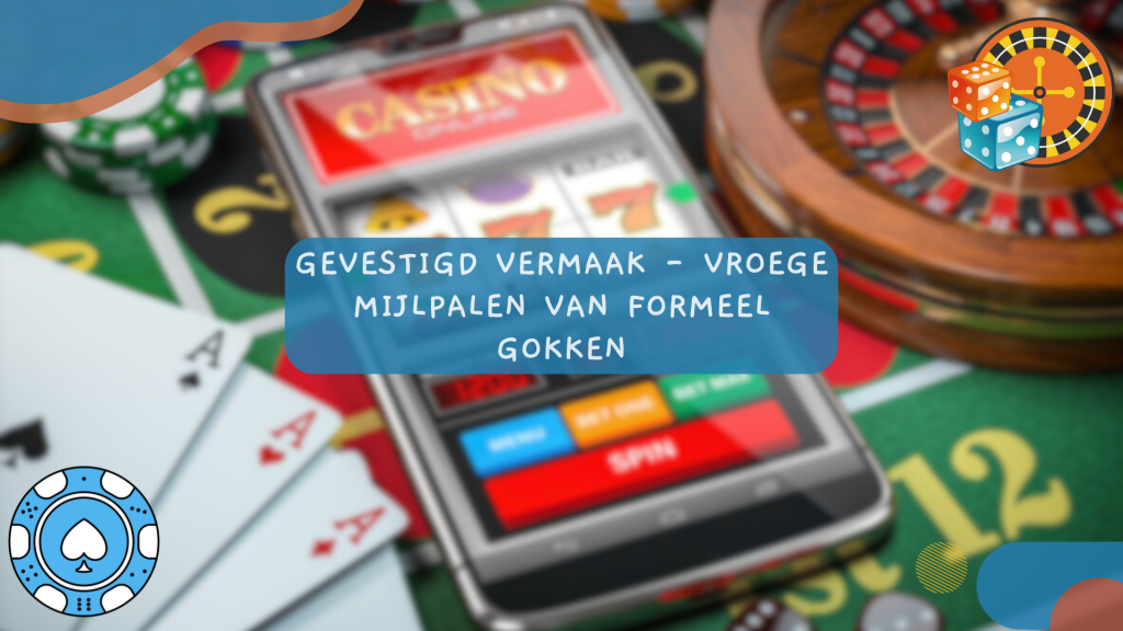 Gevestigd vermaak - Vroege mijlpalen van formeel gokken