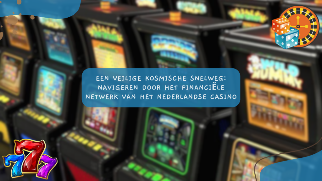 Een veilige kosmische snelweg: Navigeren door het financiële netwerk van het Nederlandse Casino