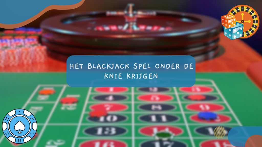 Het Blackjack spel onder de knie krijgen